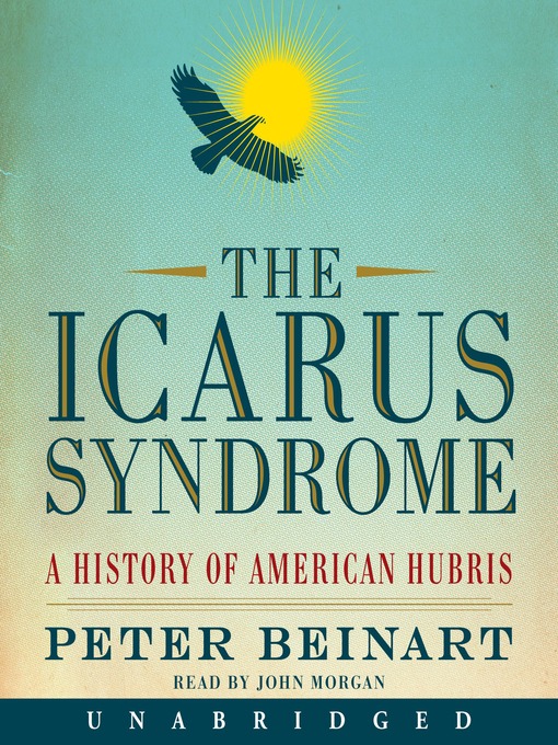 Title details for The Icarus Syndrome by Peter Beinart - Available